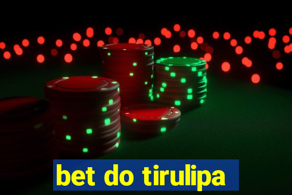 bet do tirulipa